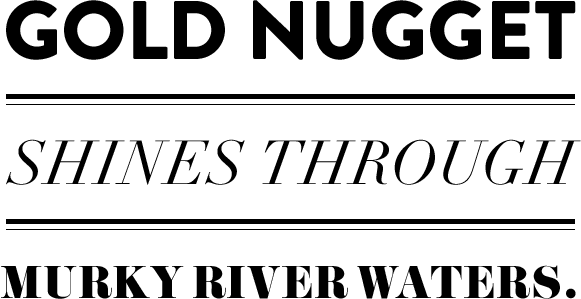 gold nugget shines through murky river waters.